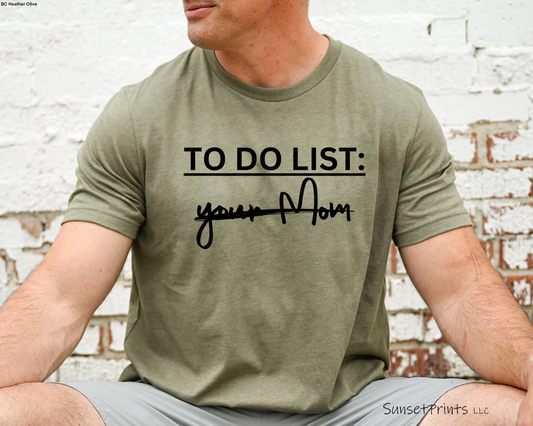 To Do List: Your Mom.